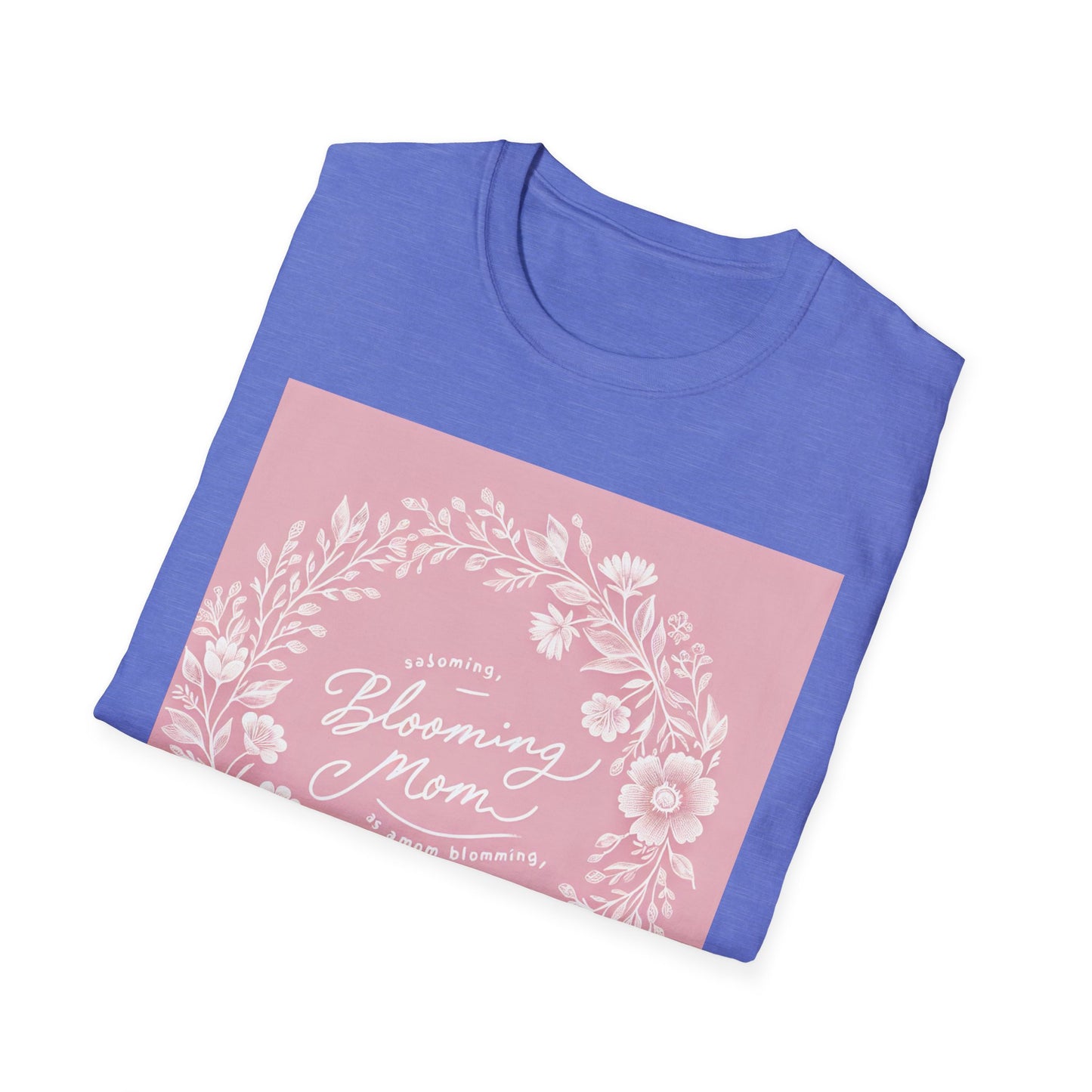 Blooming Mom Floral T-Shirt - Softstyle Unisex Tee for Mother's Day