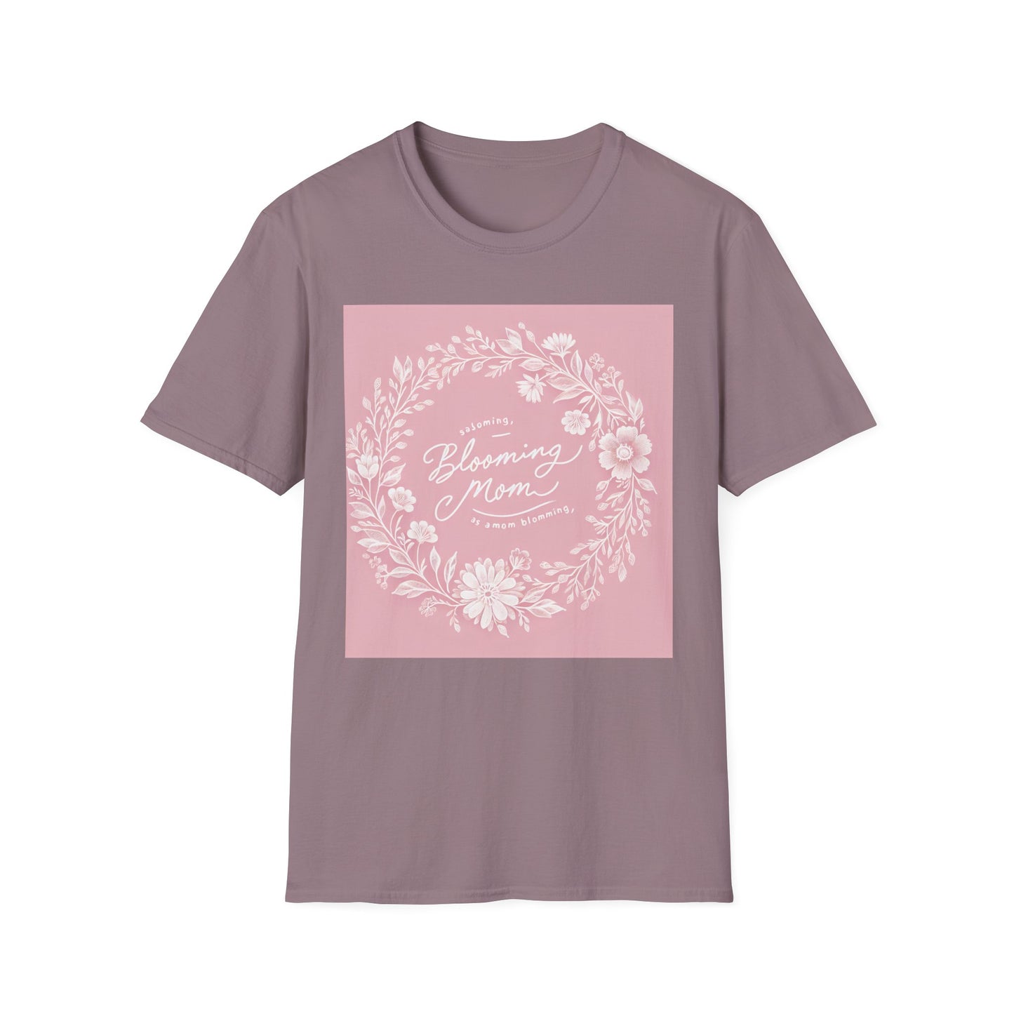 Blooming Mom Floral T-Shirt - Softstyle Unisex Tee for Mother's Day