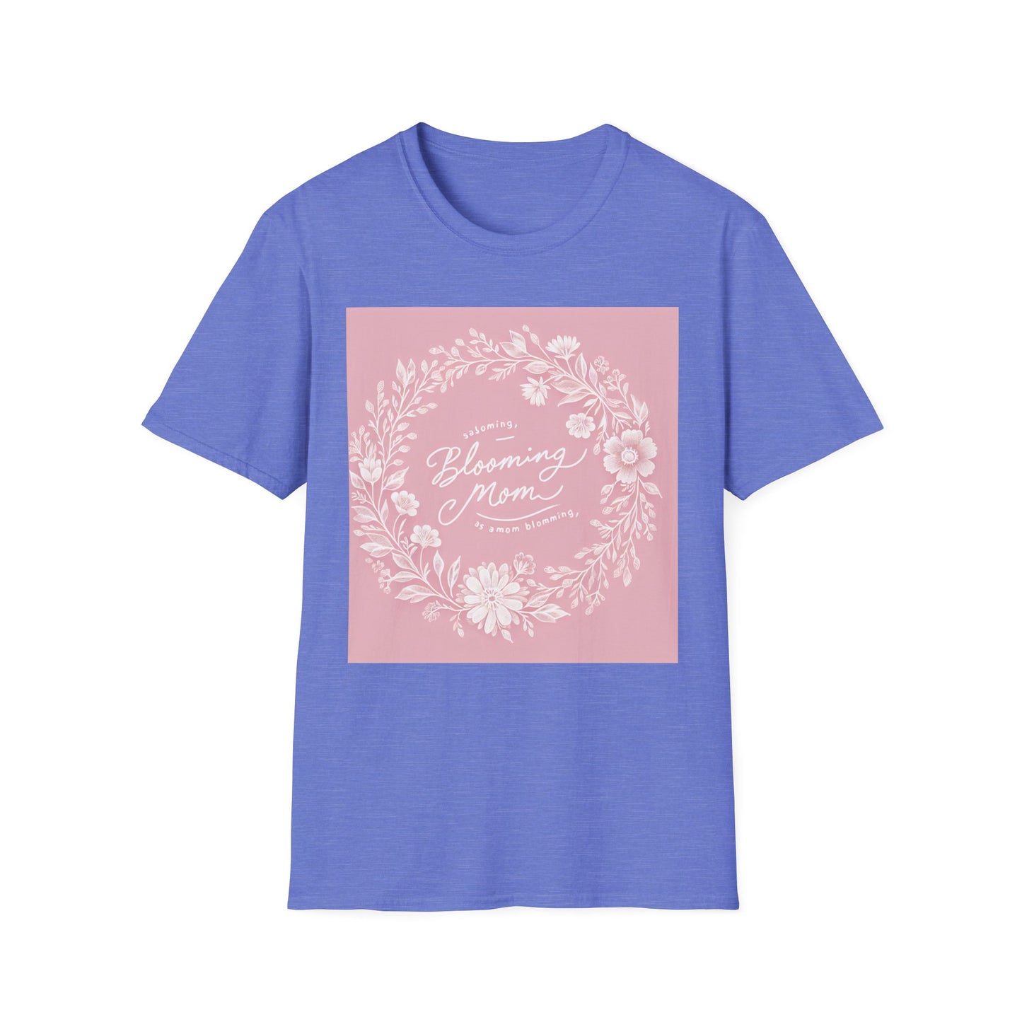 Blooming Mom Floral T-Shirt - Softstyle Unisex Tee for Mother's Day