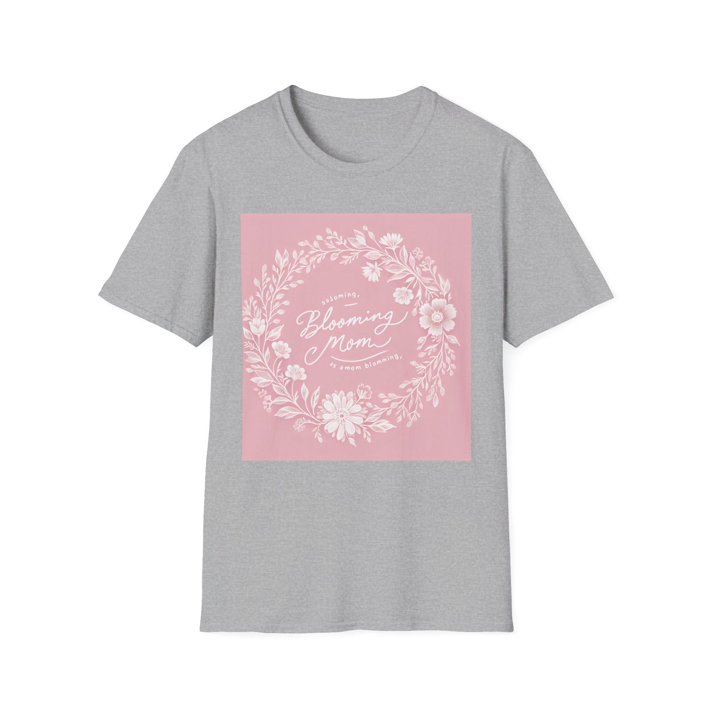 Blooming Mom Floral T-Shirt - Softstyle Unisex Tee for Mother's Day