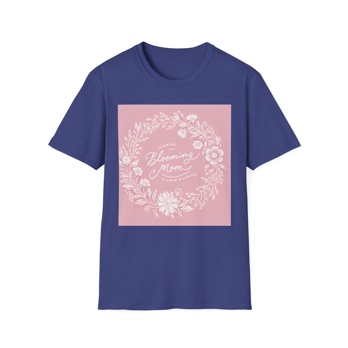 Blooming Mom Floral T-Shirt - Softstyle Unisex Tee for Mother's Day